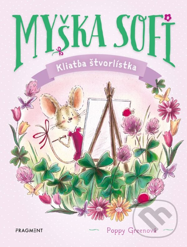 Kniha: Myška Sofi 5: Kliatba štvorlístka (Poppy Green). Fragment, 2025 Kniha: Myška Sofi 5: Kliatba štvorlístka (Poppy Green). Fragment, 2025