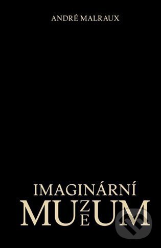 Kniha: Imaginární muzeum (André Malraux). Akademie múzických umění, 2025 Kniha: Imaginární muzeum (André Malraux). Akademie múzických umění, 2025