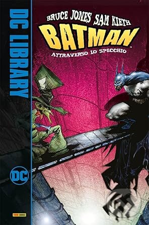 Kniha: Attraverso lo specchio. Batman (DC library) (Bruce Jones a Sam Kieth). Panini Books, 2024 Kniha: Attraverso lo specchio. Batman (DC library) (Bruce Jones a Sam Kieth). Panini Books, 2024