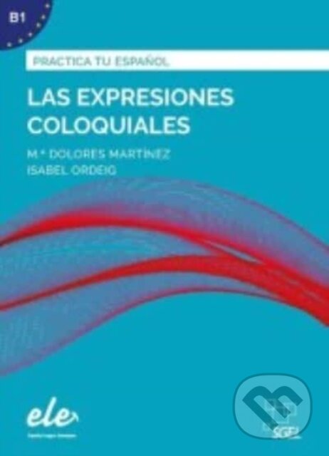 Kniha: Practica Tu Espanol Las Expresiones Colo (SGEL). SGEL, 2020 Kniha: Practica Tu Espanol Las Expresiones Colo (SGEL). SGEL, 2020