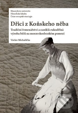 Kniha: Dřici z Koňskeho něba (Václav Michalička). Ústav evropské etnologie, 2025 Kniha: Dřici z Koňskeho něba (Václav Michalička). Ústav evropské etnologie, 2025