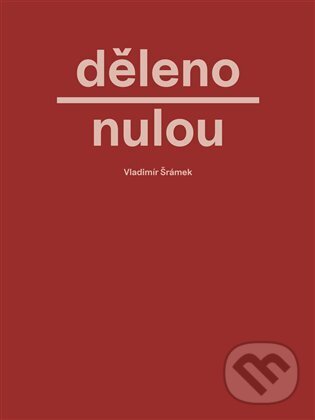 Kniha: Děleno nulou (Vladimír Šrámek). Srdeční výdej, 2025 Kniha: Děleno nulou (Vladimír Šrámek). Srdeční výdej, 2025