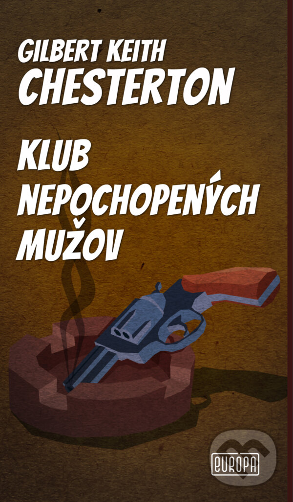 Kniha: Klub nepochopených mužov (Gilbert Keith Chesterton). Európa, 2025 Kniha: Klub nepochopených mužov (Gilbert Keith Chesterton). Európa, 2025