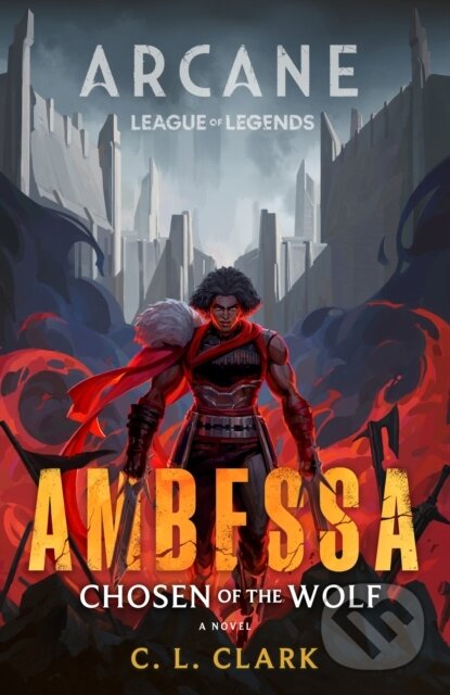Kniha: Ambessa: Chosen of the Wolf (C. L. Clark). Little, Brown, 2025 Kniha: Ambessa: Chosen of the Wolf (C. L. Clark). Little, Brown, 2025