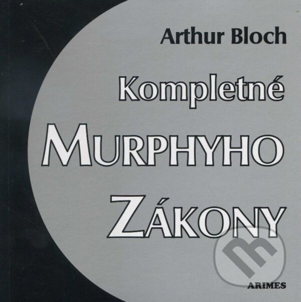 Kniha: Kompletné Murphyho zákony (Arthur Bloch). Arimes, 2001 Kniha: Kompletné Murphyho zákony (Arthur Bloch). Arimes, 2001