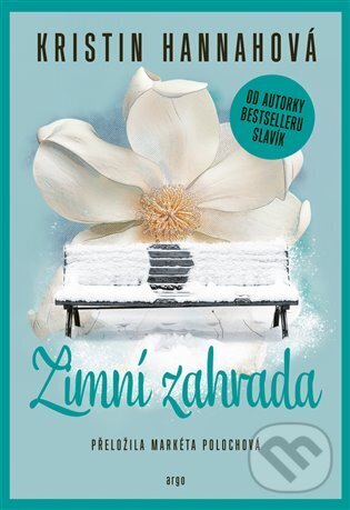 Kniha: Zimní zahrada (Kristin Hannah). Argo, 2025 Kniha: Zimní zahrada (Kristin Hannah). Argo, 2025