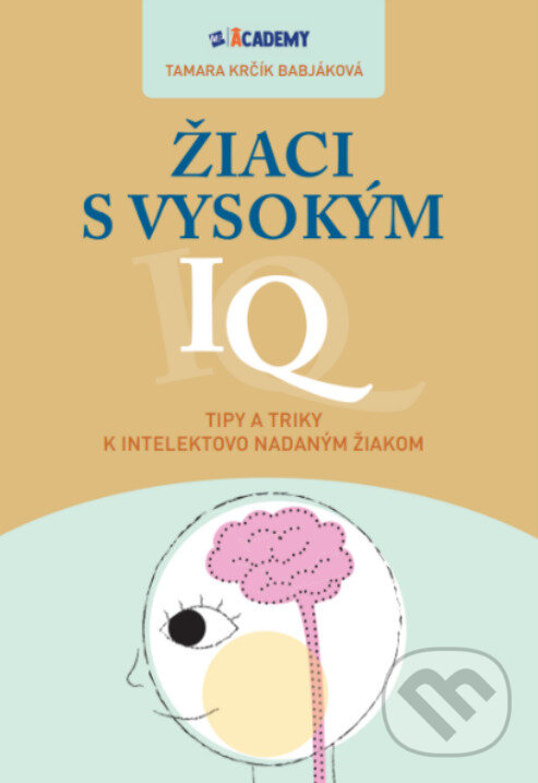 Kniha: Žiaci s vysokým IQ (Tamara Krčík Babjáková). MP Academy, 2024 Kniha: Žiaci s vysokým IQ (Tamara Krčík Babjáková). MP Academy, 2024