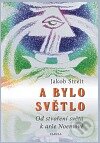 Kniha: A bylo světlo (Jakob Streit). Poznání, 2010 Kniha: A bylo světlo (Jakob Streit). Poznání, 2010