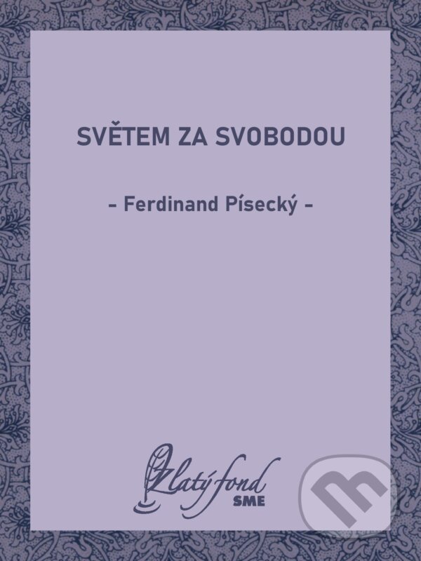 E-kniha: Světem za svobodou (Ferdinand Písecký). Petit Press, 2025 E-kniha: Světem za svobodou (Ferdinand Písecký). Petit Press, 2025