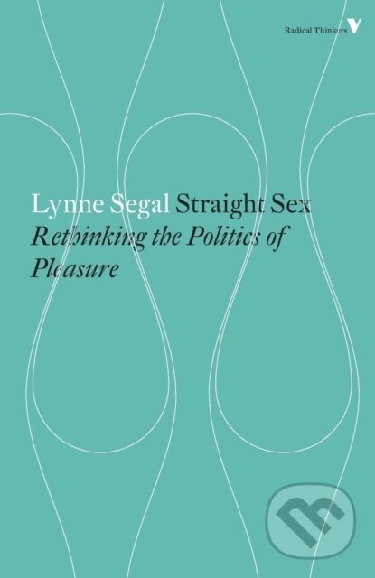Kniha: Straight Sex: Rethinking the Politics of Pleasure (Lynne Segal). Verso, 2015 Kniha: Straight Sex: Rethinking the Politics of Pleasure (Lynne Segal). Verso, 2015