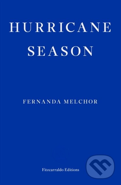Kniha: Hurricane Season (Fernanda Melchor). Fitzcarraldo Editions, 2020 Kniha: Hurricane Season (Fernanda Melchor). Fitzcarraldo Editions, 2020