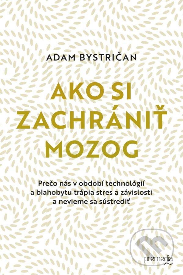 Kniha: Ako si zachrániť mozog (Adam Bystričan). Premedia, 2025 Kniha: Ako si zachrániť mozog (Adam Bystričan). Premedia, 2025
