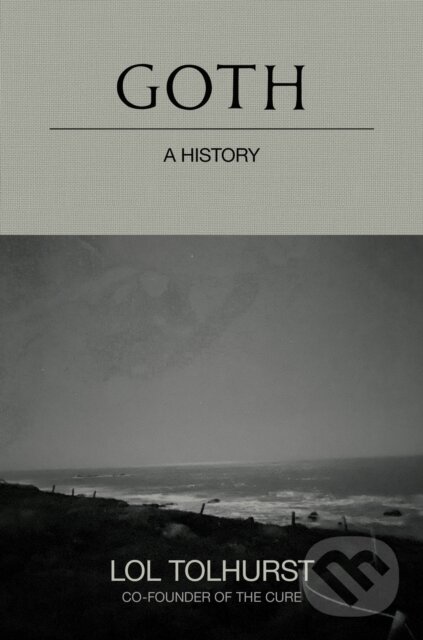 Kniha: Goth: A History (Lol Tolhurst). Quercus, 2025 Kniha: Goth: A History (Lol Tolhurst). Quercus, 2025