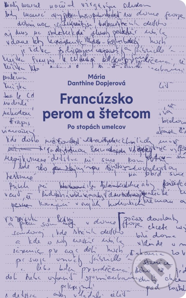 Kniha: Francúzsko perom a štetcom (Mária Dopjerová-Danthine). Slovart, 2025 Kniha: Francúzsko perom a štetcom (Mária Dopjerová-Danthine). Slovart, 2025