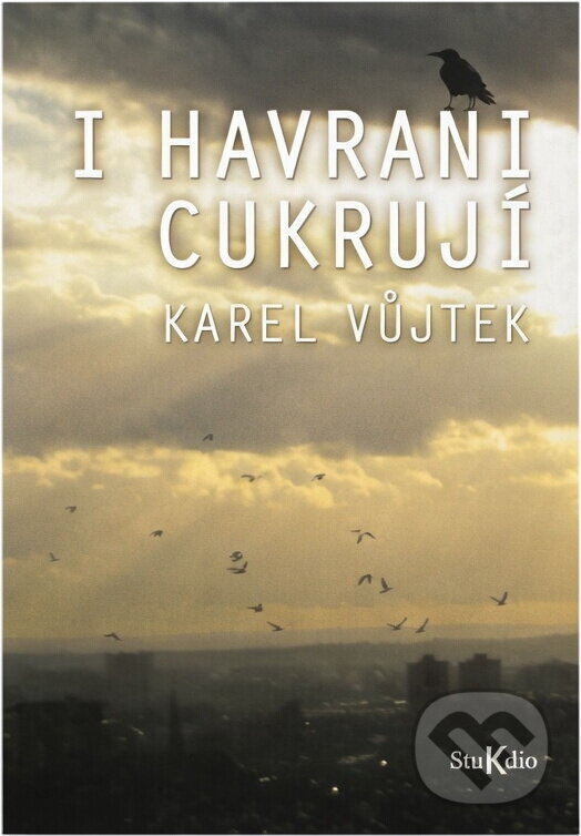 Kniha: I havrani cukrují (Karel Vůjtek). , 2012 Kniha: I havrani cukrují (Karel Vůjtek). , 2012