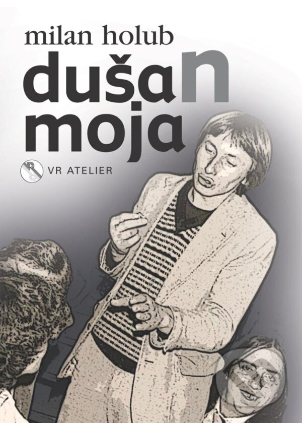Kniha: DušaN moja (Milan Holub). VR ATELIER, 2025 Kniha: DušaN moja (Milan Holub). VR ATELIER, 2025