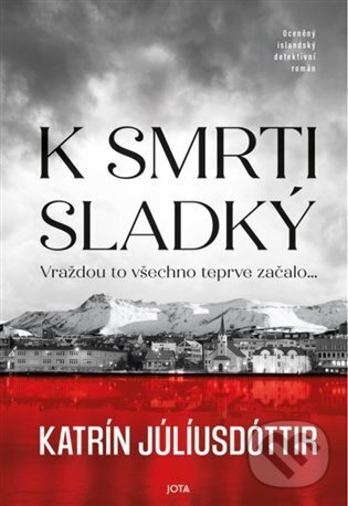Kniha: K smrti sladký (Katrín Júlíusdóttir). Jota, 2025 Kniha: K smrti sladký (Katrín Júlíusdóttir). Jota, 2025