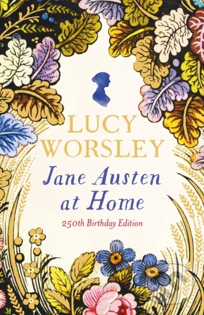 Kniha: Jane Austen at Home (Lucy Worsley). Hodder and Stoughton, 2024 Kniha: Jane Austen at Home (Lucy Worsley). Hodder and Stoughton, 2024