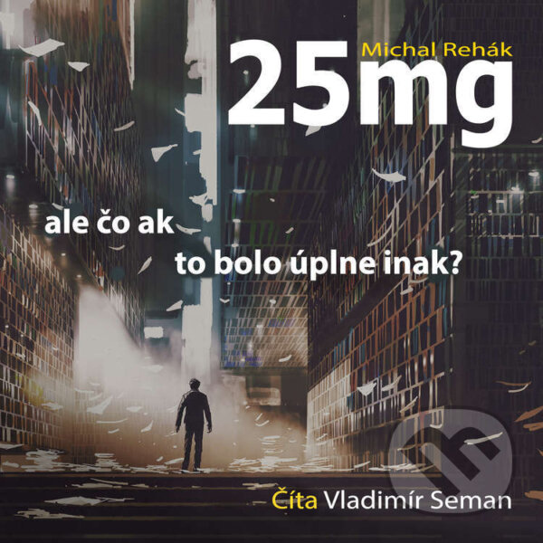 Audiokniha: 25 mg (Michal Rehák). Michal Rehák, 2022 Audiokniha: 25 mg (Michal Rehák). Michal Rehák, 2022
