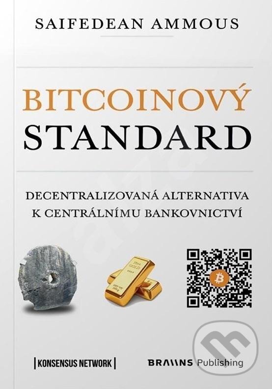 Kniha: Bitcoinový standard (Saifedean Ammous). Braiins Shop s.r.o., 2022 Kniha: Bitcoinový standard (Saifedean Ammous). Braiins Shop s.r.o., 2022