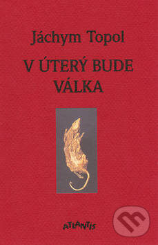 Kniha: V úterý bude válka (Jáchym Topol). Atlantis, 1999 Kniha: V úterý bude válka (Jáchym Topol). Atlantis, 1999