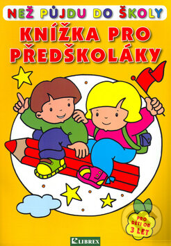 Kniha: Než půjdu do školy (Librex). Librex, 2011 Kniha: Než půjdu do školy (Librex). Librex, 2011