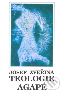 Kniha: Teologie agapé I. (Josef Zvěřina). Vyšehrad, 2003 Kniha: Teologie agapé I. (Josef Zvěřina). Vyšehrad, 2003