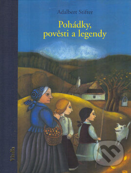 Kniha: Pohádky, pověsti a legendy (Adalbert Stifter a Lucie Müllerová). , 2005 Kniha: Pohádky, pověsti a legendy (Adalbert Stifter a Lucie Müllerová). , 2005