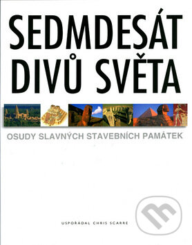 Kniha: Sedmdesát divů světa (Chris Scarre). Slovart, 2005 Kniha: Sedmdesát divů světa (Chris Scarre). Slovart, 2005