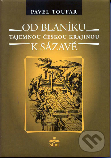 Kniha: Od Blaníku k Sázavě (Pavel Toufar). START - Jindřich Brožek, 2004 Kniha: Od Blaníku k Sázavě (Pavel Toufar). START - Jindřich Brožek, 2004