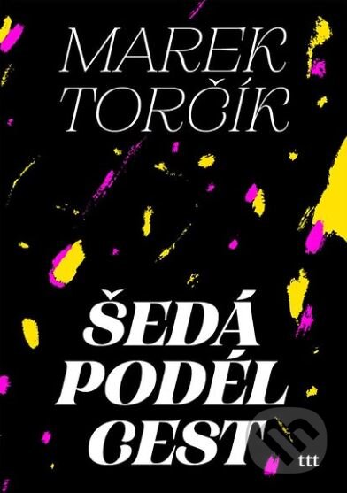 Kniha: Šedá podél cest (Marek Torčík). Take Take Take, 2025 Kniha: Šedá podél cest (Marek Torčík). Take Take Take, 2025
