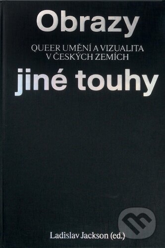 Kniha: Obrazy jiné touhy (Ladislav Jackson). ČVUT, 2025 Kniha: Obrazy jiné touhy (Ladislav Jackson). ČVUT, 2025