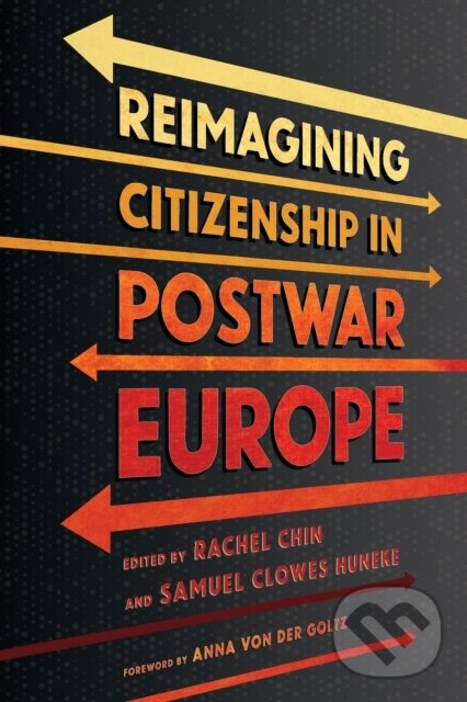 Kniha: Reimagining Citizenship in Postwar Europe (Rachel Chin a Samuel Clowes Huneke). Cornell University, 2025 Kniha: Reimagining Citizenship in Postwar Europe (Rachel Chin a Samuel Clowes Huneke). Cornell University, 2025