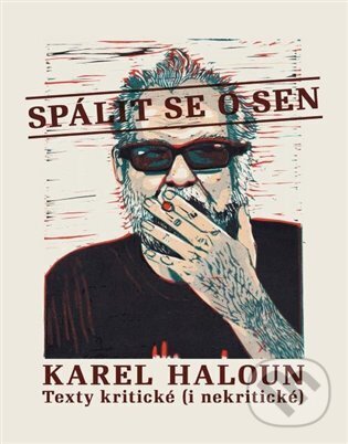 Kniha: Spálit se o sen (Karel Haloun). Akademie múzických umění, 2025 Kniha: Spálit se o sen (Karel Haloun). Akademie múzických umění, 2025