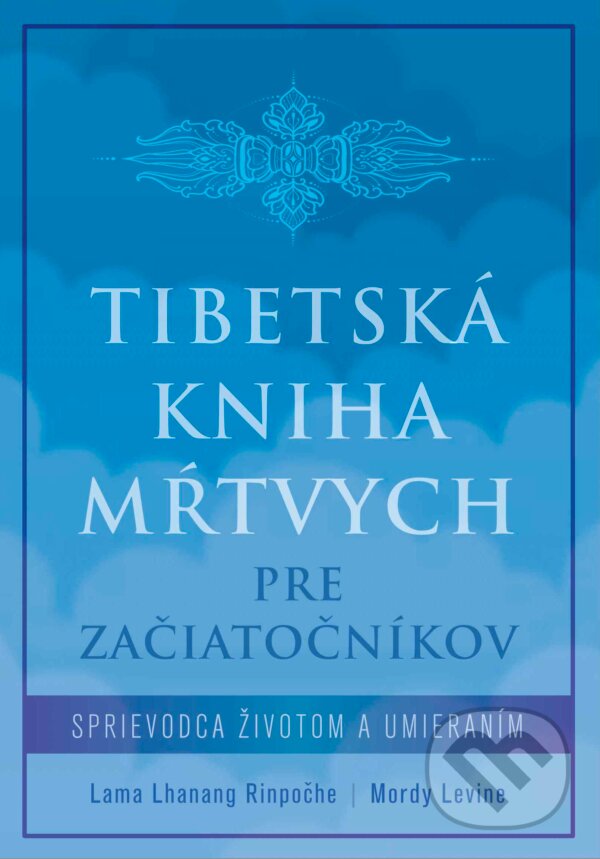 E-kniha: Tibetská kniha mŕtvych pre začiatočníkov (Lama Lhanang Rinpoche a Mordy Levine). Ultimo Press, 2024 E-kniha: Tibetská kniha mŕtvych pre začiatočníkov (Lama Lhanang Rinpoche a Mordy Levine). Ultimo Press, 2024