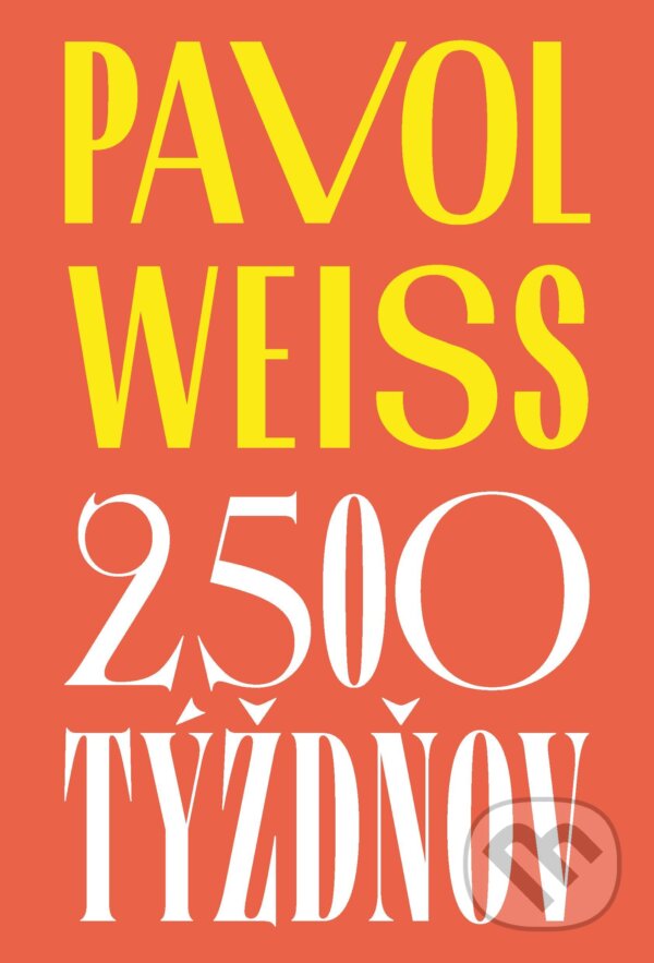 E-kniha: 2 500 týždňov (Pavol Weiss). Slovart, 2024 E-kniha: 2 500 týždňov (Pavol Weiss). Slovart, 2024