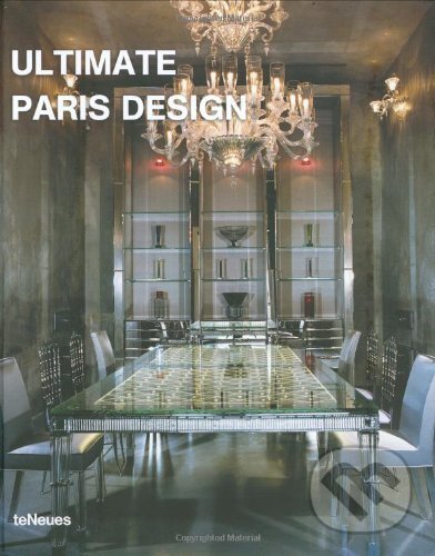 Kniha: Ultimate Paris Design (Aitana Lleonart). Te Neues, 2007 Kniha: Ultimate Paris Design (Aitana Lleonart). Te Neues, 2007