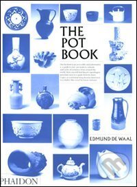 Kniha: The Pot Book (Edmund de Waal). Phaidon, 2011 Kniha: The Pot Book (Edmund de Waal). Phaidon, 2011