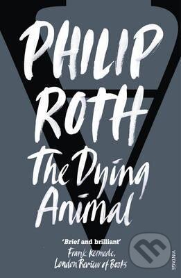 Kniha: The Dying Animal (Philip Roth). Vintage, 2002 Kniha: The Dying Animal (Philip Roth). Vintage, 2002
