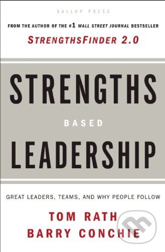 Strengths-based Leadership - Tom Rath , Barry Conchie, Gallup, 2009