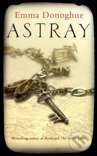 Kniha: Astray (Emma Donoghue). Picador, 2012 Kniha: Astray (Emma Donoghue). Picador, 2012