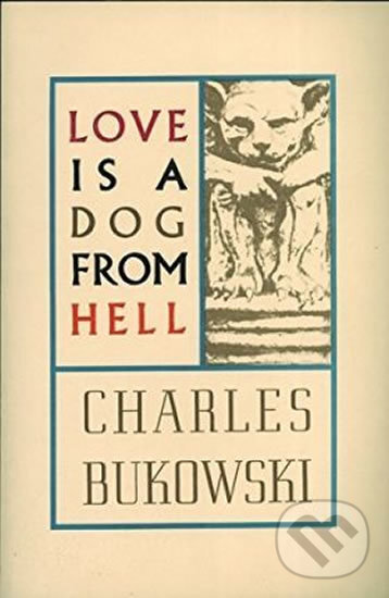 Kniha: Love Is a Dog from Hell (Charles Bukowski). HarperCollins, 1979 Kniha: Love Is a Dog from Hell (Charles Bukowski). HarperCollins, 1979
