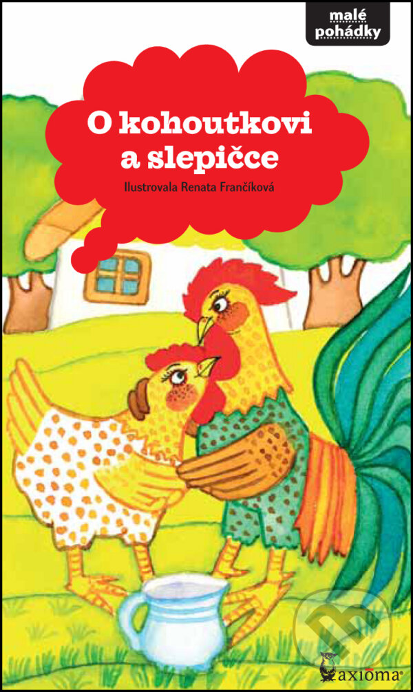 Kniha: O kohoutkovi a slepičce (Renata Frančíková). Axióma, 2012 Kniha: O kohoutkovi a slepičce (Renata Frančíková). Axióma, 2012