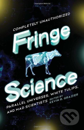 Kniha: Fringe Science (Leah Wilson). BenBella Books, 2011 Kniha: Fringe Science (Leah Wilson). BenBella Books, 2011
