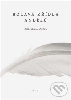 Kniha: Bolavá křídla andělů (Bohunka Nováková). , 2013 Kniha: Bolavá křídla andělů (Bohunka Nováková). , 2013