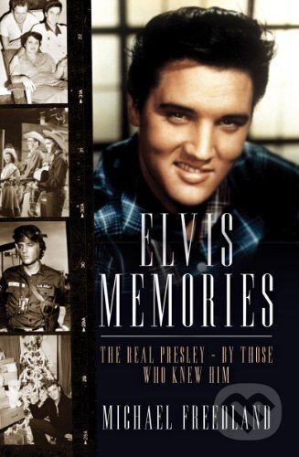 Kniha: Elvis Memories (Michael Freedland). The Robson Press, 2013 Kniha: Elvis Memories (Michael Freedland). The Robson Press, 2013
