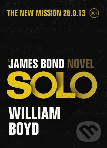Kniha: Solo: A James Bond Novel (William Boyd). Jonathan Cape, 2013 Kniha: Solo: A James Bond Novel (William Boyd). Jonathan Cape, 2013