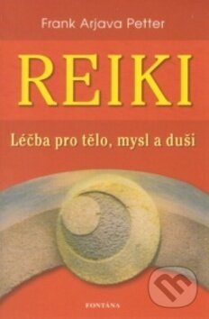 Kniha: Reiki - Léčba pro tělo, mysl a duši (Frank Arjava Petter). Fontána, 2013 Kniha: Reiki - Léčba pro tělo, mysl a duši (Frank Arjava Petter). Fontána, 2013