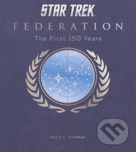 Kniha: Star Trek Federation (David A. Goodman). Titan Books, 2013 Kniha: Star Trek Federation (David A. Goodman). Titan Books, 2013