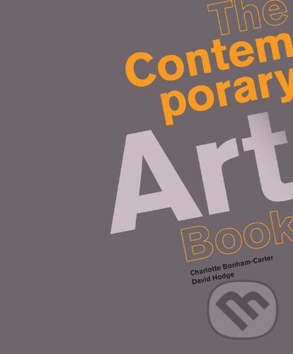 The Contemporary Art Book - Charlotte Bonham-Carter, David Hodg, Goodman Books, 2009